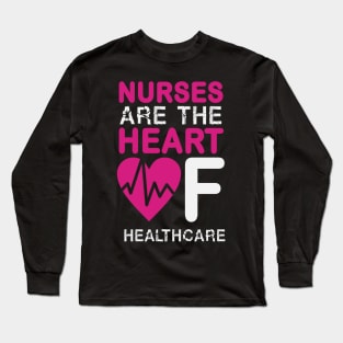 Nurses Are The Heart Of Healthcare Nurse Long Sleeve T-Shirt